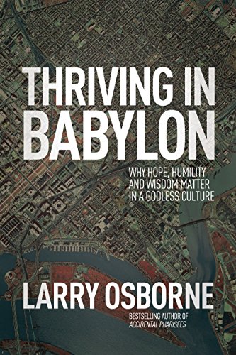 Download Thriving in Babylon: Why Hope, Humility, and Wisdom Matter in a Godless Culture Download Thriving in Babylon: Why Hope, Humility, and Wisdom Matter in a Godless Culture