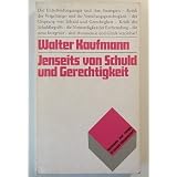 Jenseits von Schuld und Gerechtigkeit. Von der Entscheidungsangst zur Autonomievon "Walter Kaufmann"