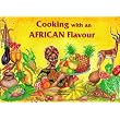 Cooking with an African Flavour (Sapra Safari Guide) ~ Rosanne Guggisberg