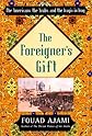 The Foreigner's Gift: The Americans, the Arabs, and the Iraqis in Iraq