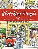 Sketching People: An Urban Sketcher&acirc;s Manual to Drawing Figures and Faces