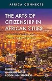 The arts of citizenship in African cities : infrastructures and spaces of belonging