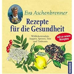 Rezepte f�r die Gesundheit: Wildkr�utersalate, Suppen, Speisen, Tees und Tinkturen