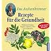 Rezepte f�r die Gesundheit: Wildkr�utersalate, Suppen, Speisen, Tees und Tinkturen