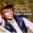 Sunshine On My Shoulders: The Best Of John Denver