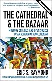 The Cathedral and the Bazaar: Musings on Linux and Open Source by an Accidental Revolutionary The Cathedral and the Bazaar: Musings on Linux and Open Source by an Accidental Revolutionary