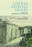 Liberal criminal theory : essays for Andreas von Hirsch