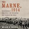 The Marne, 1914: The Opening of World War I and the Battle That Changed the World