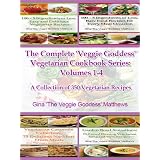 The Complete 'Veggie Goddess' Vegetarian Cookbook Series: Volumes 1-4 ('The Veggie Goddess' Vegetarian Cookbook Series) ~ Gina 'The Veggie...