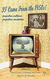 It came from the 1950s! : popular culture, popular anxieties