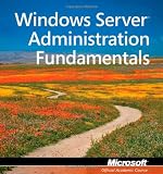 Exam 98-365: MTA Windows Server Administration Fundamentals (Microsoft Official Academic Course)