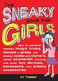 The Sneaky Book for Girls: How to Perform Sneaky Magic Tricks, Escape a Grasp, Use Snea