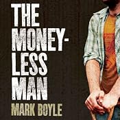 The Moneyless Man: A Year of Freeconomic Living | [Mark Boyle]