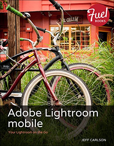 Adobe Lightroom mobile: Your Lightroom on the Go (Fuel)