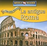 La Antigua Roma/Ancient Rome (La Vida En El Pasado/Life Long Ago)