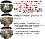 The Down and Dirty Generate Extra Cash, Sales Models and eCommerce for Digital Photography On-line Businesses 3 CD Pack