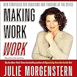 Making Work Work: New Strategies for Surviving and Thriving at the Office Making Work Work: New Strategies for Surviving and Thriving at the Office