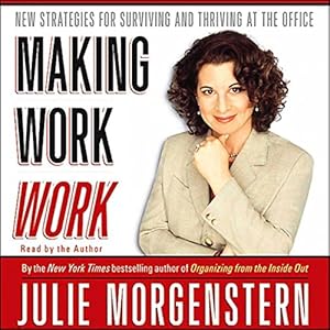 Making Work Work: New Strategies for Surviving and Thriving at the Office