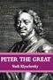 Peter The Great: The Classic Biography of Tsar Peter the Great