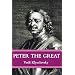 Peter The Great: The Classic Biography of Tsar Peter the Great