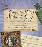 Lavender water & snail syrup : Miss Ambler's household book of Georgian cures and remedies