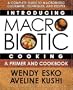 Introducing Macrobiotic Cooking: A Primer and Cookbook