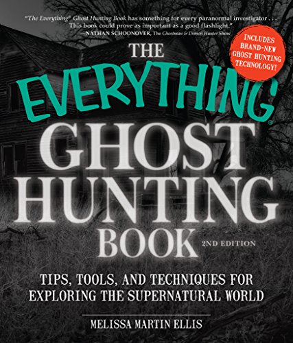 The Everything Ghost Hunting Book: Tips, Tools, and Techniques for Exploring the Supernatural World (Everything®)