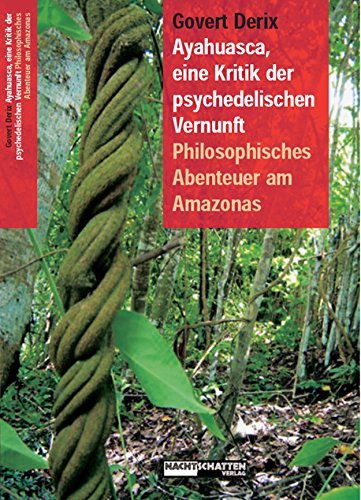 Ayahuasca, eine Kritik der psychedelischen Vernunft: Philosophisches Abenteuer am Amazonas (German Edition)