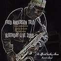FRED ANDERSON TRIO BIRTHDAY LIVE 2000 -Special Collectors Limited Edition