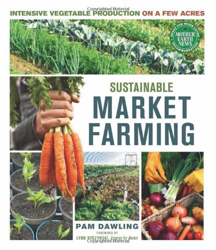 By Pam Dawling - Sustainable Market Farming: Intensive Vegetable Production on a Few Acres (1.2.2013)