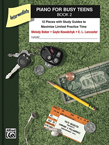 Piano for Busy Teens, Book 2: 12 Pieces with Study Guides to Maximize Limited Practice Time (Piano)