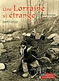 Revue Ouest-France  / Une Lorraine si étrange : 1890-1920