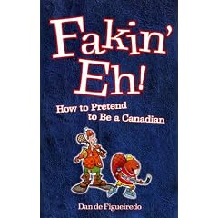 Fakin' Eh!: How to Pretend to Be Canadian