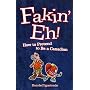 Fakin' Eh!: How to Pretend to Be Canadian