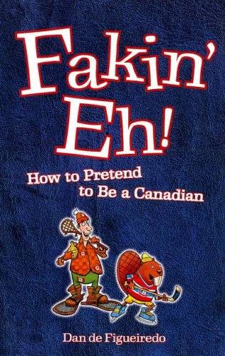 Blue Bike Books Fakin' Eh!: How to Pretend to Be Canadian