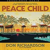 Peace Child: An Unforgettable Story of Primitive Jungle Treachery in the 20th Century | [Don Richardson]