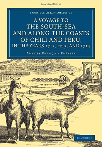 a voyage to the south sea and along the coasts of chili and peru in the years 1712 1713 and 1714 with a postscript