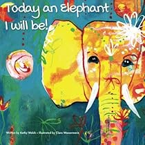 Today an Elephant I Will Be!