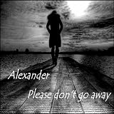 Alexander Please Don't Go Away