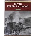 British Steam Railways: A History of Steam Locomotives - 1800 to the Present Day
