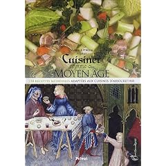 Cuisiner comme au Moyen Age : 150 recettes m�di�vales adapt�es aux cuisines d'aujourd'hui