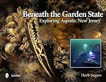 Beneath the Garden State: Exploring Aquatic New Jersey Beneath the Garden State: Exploring Aquatic New Jersey