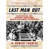 last man out surviving the burma thailand death railway a memoir