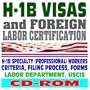 H-1B Visas and Foreign Labor Certification, H-1B Specialty (Professional) Workers, Criteria, Filing Process, Forms, Labor Dept. and USCIS (CD-ROM)