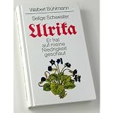 Selige Schwester Ulrika, Er hat auf meine Niedrigkeit geschautvon "Walter B�hlmann"
