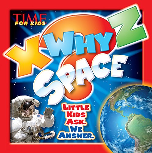 TIME For Kids X-WHY-Z Space: Little Kids Ask. We Answer.