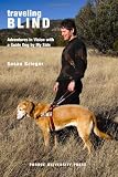 Traveling Blind: Adventures in Vision with a Guide Dog by My Side (New Directions in the Human-Animal Bond)