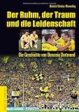 Produkt-Bild: Der Ruhm, der Traum und die Leidenschaft: Die Geschichte von Borussia Dortmund