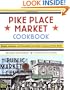 Pike Place Market Cookbook: Recipes, Anecdotes, and Personalities from Seattle's Renowned Public Market