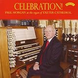 Celebration! Paul Morgan at the organ of Exeter Cathedral